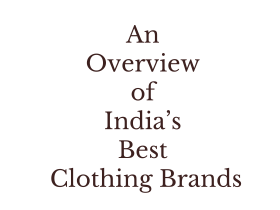 An Overview of India’s Best Clothing Brands