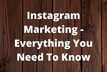 Instagram Marketing - Everything You Need To Know
