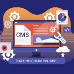 what is headless CMS? what are the benefits of headless CMS.