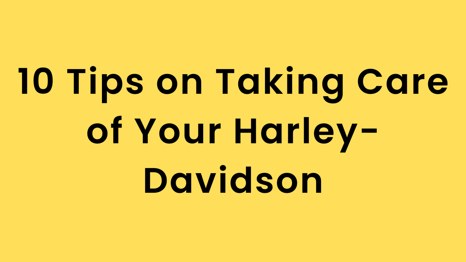 10 Tips on Taking Care of Your Harley-Davidson