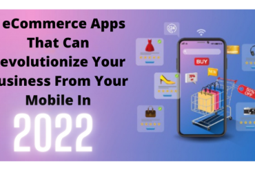 7 eCommerce Apps That Can Revolutionize Your Business From Your Mobile