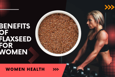 Benefits of flaxseed for women