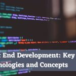 Front End Development Key Technologies and Concepts