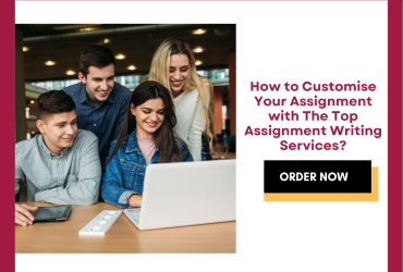 How to Customise Your Assignment with The Top Assignment Writing Services