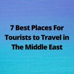 7 Best Places For Tourists to Travel in The Middle East