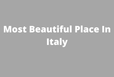 Most Beautiful Place In Italy