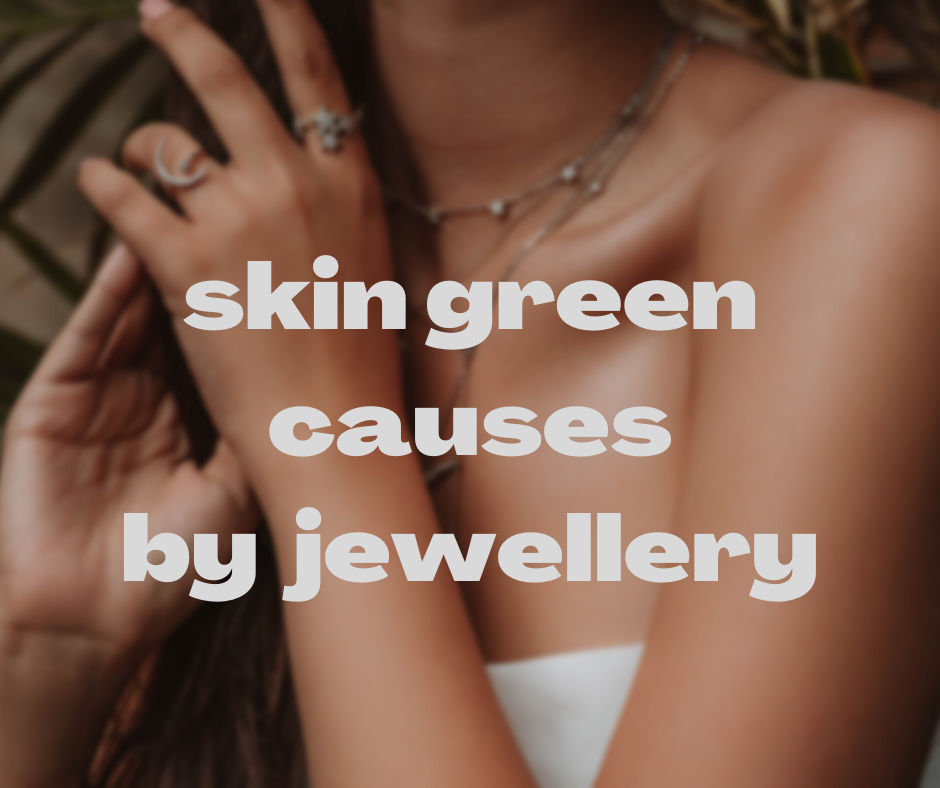 Skin green causes by jewellery